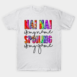 Tie Dye Nai Nai Is My Name Spoiling Is My Game Mothers Day T-Shirt